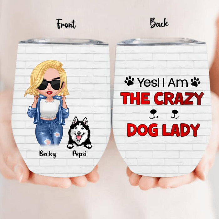 Personalized Dog Lady Wine Tumbler - Gift Idea For Dog Lover - Up to 4 Dogs - Yes! I Am The Crazy Dog Lady