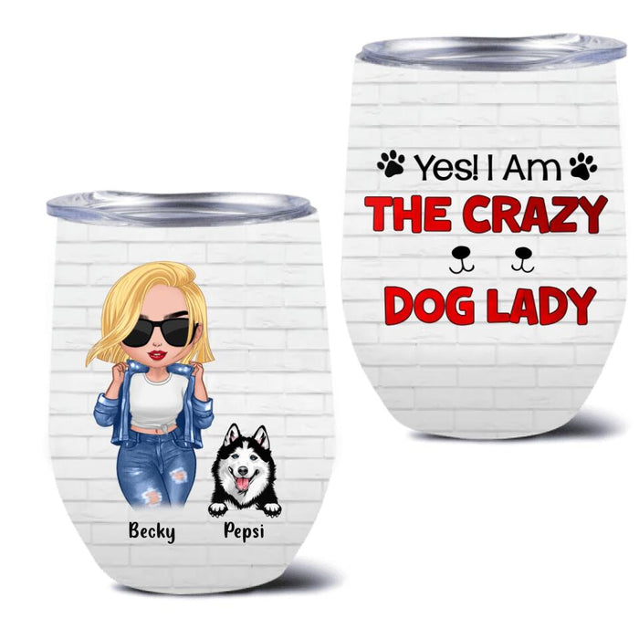 Personalized Dog Lady Wine Tumbler - Gift Idea For Dog Lover - Up to 4 Dogs - Yes! I Am The Crazy Dog Lady