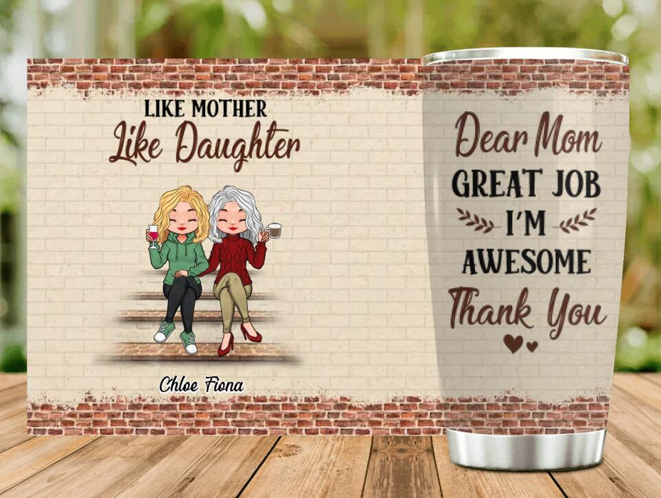 Personalized Mother & Daughter Tumbler - Mother's Day Gift Idea From Daughter - Dear Mom Great Job I'm Awesome Thank You