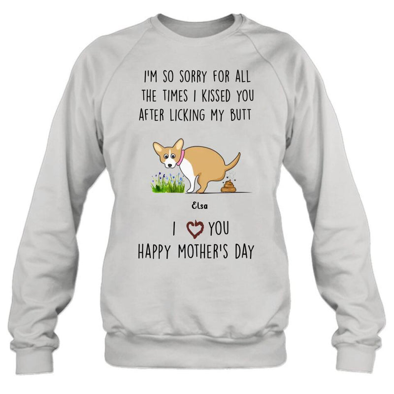 Personalized Funny Dog T-shirt/Long Sleeve/Sweatshirt/ Hoodie - Mother's Day Gift Idea For Dog Lover - Up to 4 Dogs - I'm So Sorry For All The Times I Kissed You After Licking My Butt