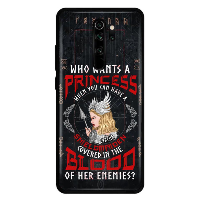 Custom Personalized Shieldmaiden Phone Case - Case For Xiaomi/Oppo/Huawei - Who Wants A Princess When You Can Have A Shieldmaiden Covered In The Blood Of Her Enemies