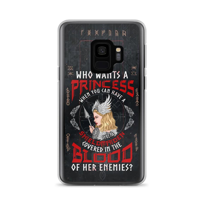 Custom Personalized Shieldmaiden Phone Case - Case For iPhone And Samsung - Who Wants A Princess When You Can Have A Shieldmaiden Covered In The Blood Of Her Enemies
