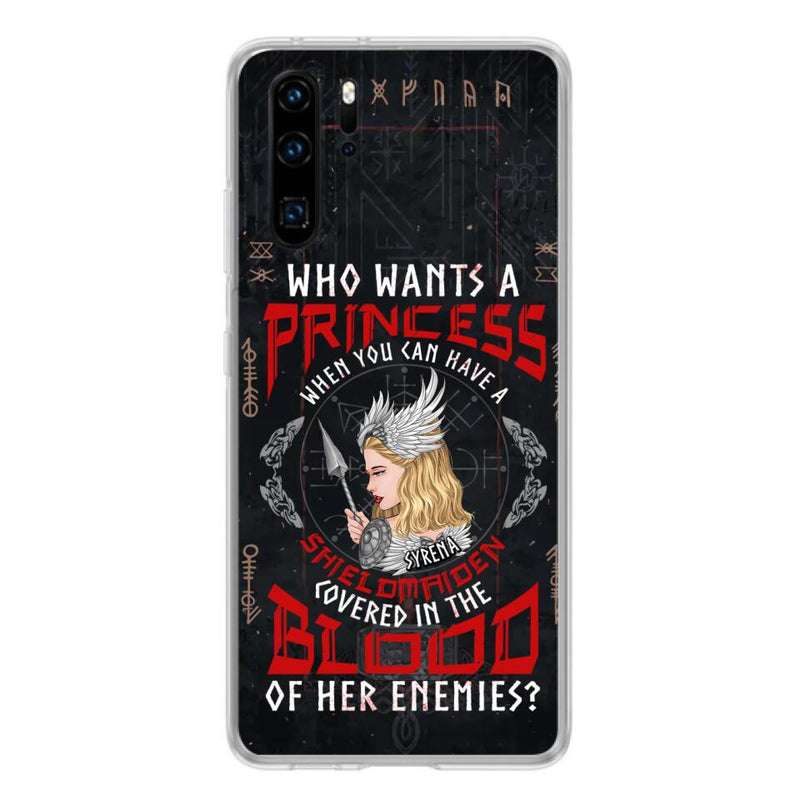 Custom Personalized Shieldmaiden Phone Case - Case For Xiaomi/Oppo/Huawei - Who Wants A Princess When You Can Have A Shieldmaiden Covered In The Blood Of Her Enemies