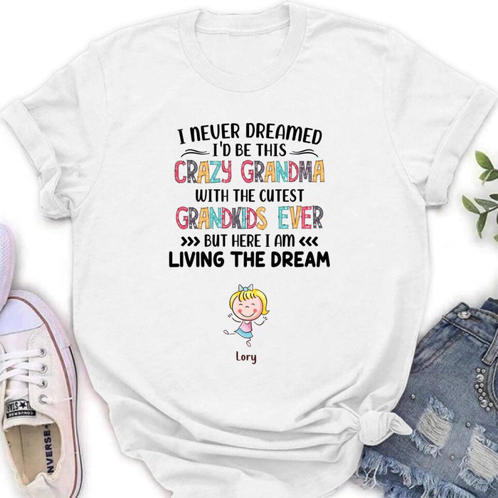 Personalized Grandma T-shirt/Hoodie/Long Sleeve/Sweatshirt - Up to 4 Kids - Mother's Day Gift For Grandma - I Never Dreamed I'd Be This Crazy Grandma With The Cutest Grandkids Ever