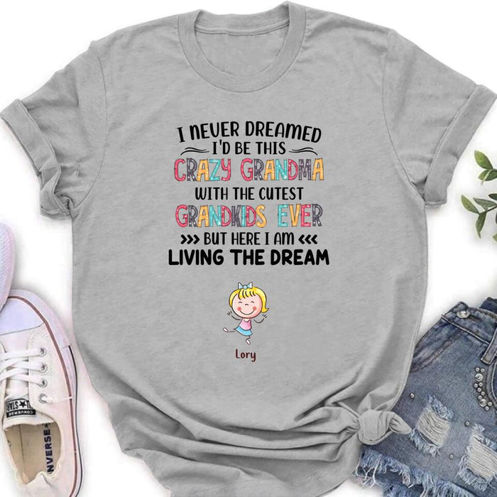 Personalized Grandma T-shirt/Hoodie/Long Sleeve/Sweatshirt - Up to 4 Kids - Mother's Day Gift For Grandma - I Never Dreamed I'd Be This Crazy Grandma With The Cutest Grandkids Ever