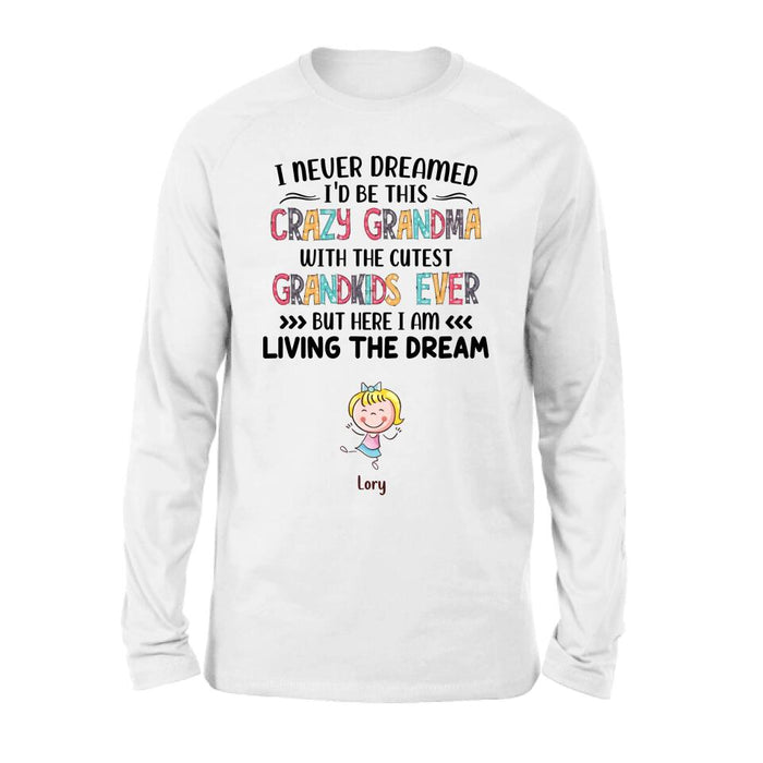 Personalized Grandma T-shirt/Hoodie/Long Sleeve/Sweatshirt - Up to 4 Kids - Mother's Day Gift For Grandma - I Never Dreamed I'd Be This Crazy Grandma With The Cutest Grandkids Ever