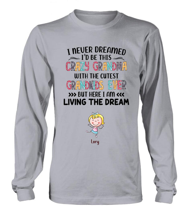 Personalized Grandma T-shirt/Hoodie/Long Sleeve/Sweatshirt - Up to 4 Kids - Mother's Day Gift For Grandma - I Never Dreamed I'd Be This Crazy Grandma With The Cutest Grandkids Ever
