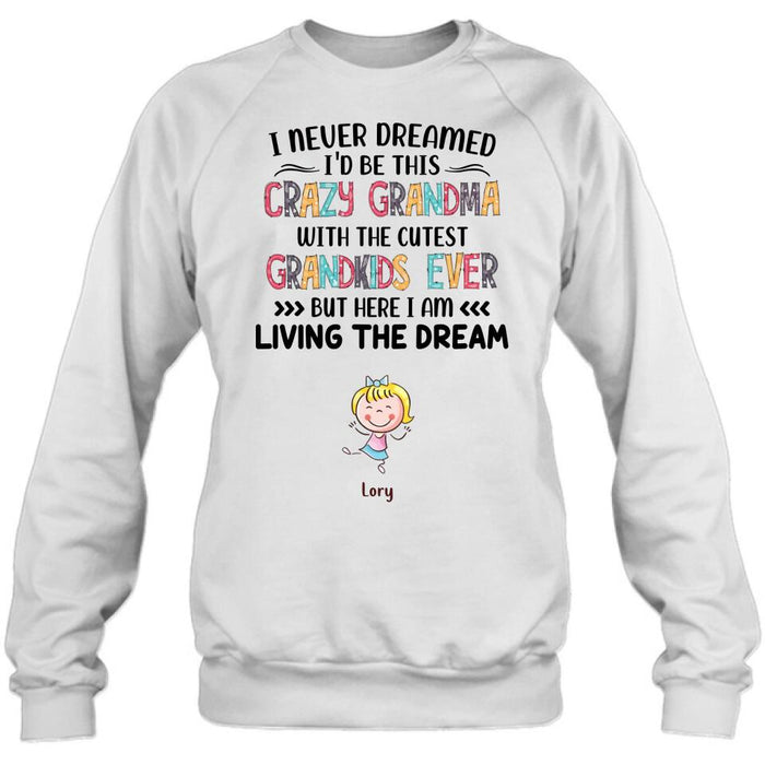Personalized Grandma T-shirt/Hoodie/Long Sleeve/Sweatshirt - Up to 4 Kids - Mother's Day Gift For Grandma - I Never Dreamed I'd Be This Crazy Grandma With The Cutest Grandkids Ever