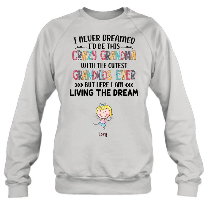 Personalized Grandma T-shirt/Hoodie/Long Sleeve/Sweatshirt - Up to 4 Kids - Mother's Day Gift For Grandma - I Never Dreamed I'd Be This Crazy Grandma With The Cutest Grandkids Ever