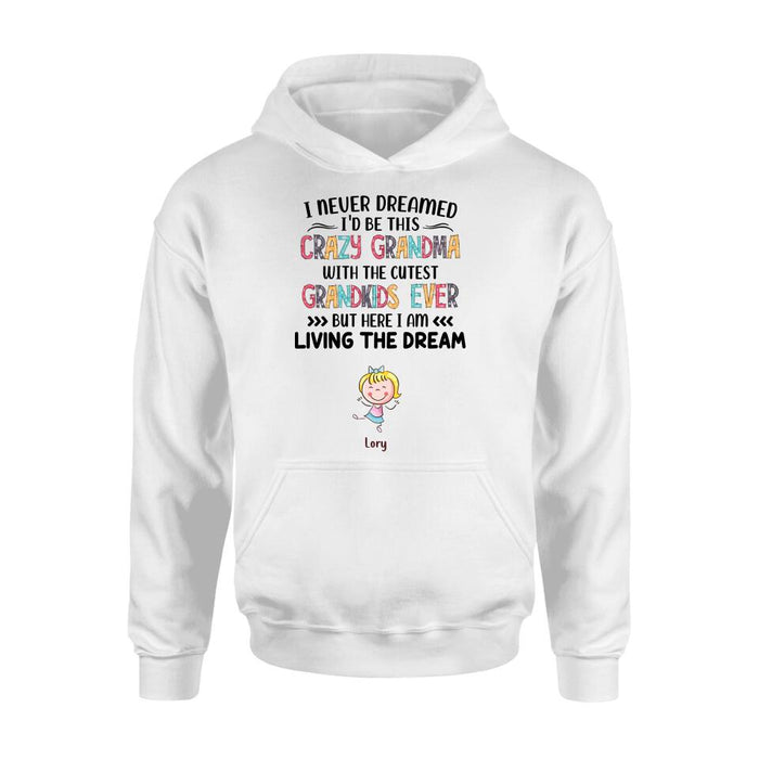 Personalized Grandma T-shirt/Hoodie/Long Sleeve/Sweatshirt - Up to 4 Kids - Mother's Day Gift For Grandma - I Never Dreamed I'd Be This Crazy Grandma With The Cutest Grandkids Ever