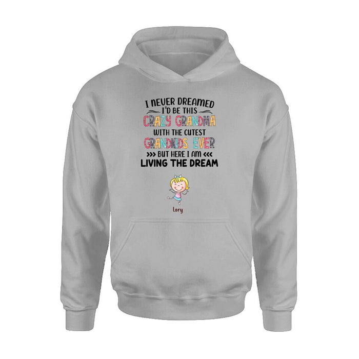 Personalized Grandma T-shirt/Hoodie/Long Sleeve/Sweatshirt - Up to 4 Kids - Mother's Day Gift For Grandma - I Never Dreamed I'd Be This Crazy Grandma With The Cutest Grandkids Ever