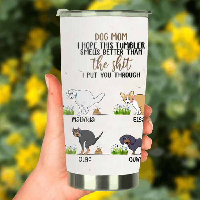 Personalized Dog Tumbler - Gift for Dog Lover, Dog Mom, Dog Dad - This Tumbler Smells Better Than The Shit - Up to 4 Dogs
