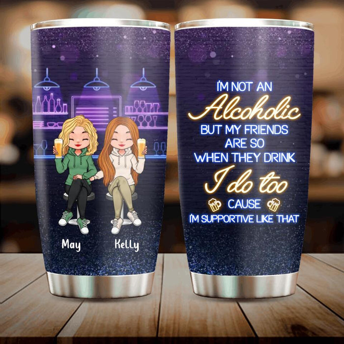 Personalized Friends Tumbler - Up to 5 People - Gift Idea For Friends/Besties/Sisters - I'm Not An Alcoholic