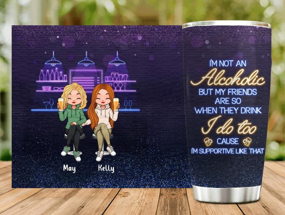 Personalized Friends Tumbler - Up to 5 People - Gift Idea For Friends/Besties/Sisters - I'm Not An Alcoholic