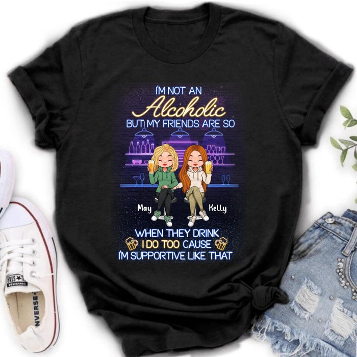 Personalized Friends Shirt - Up to 5 People - Gift Idea For Friends/Besties/Sisters - I'm Not An Alcoholic