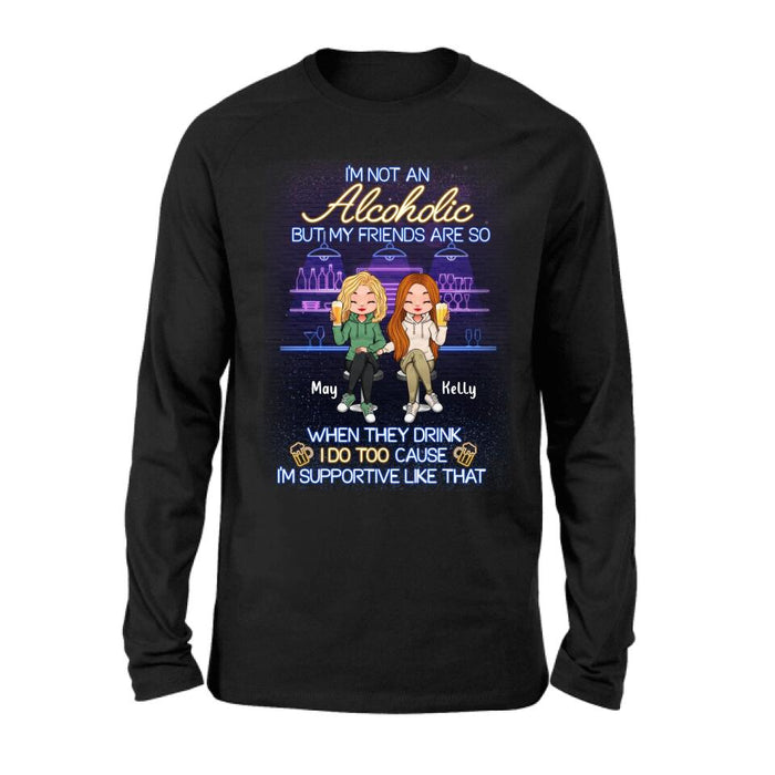 Personalized Friends Shirt - Up to 5 People - Gift Idea For Friends/Besties/Sisters - I'm Not An Alcoholic