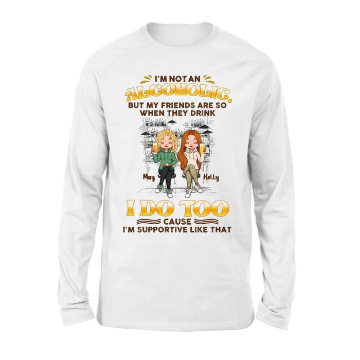 Personalized Friends Shirt - Up to 5 People - Gift Idea For Friends/Besties/Sisters - I'm Not An Alcoholic