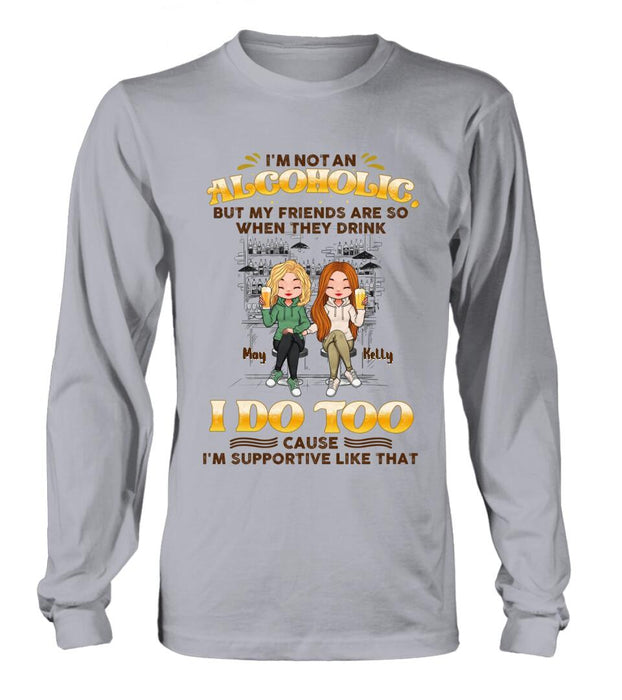Personalized Friends Shirt - Up to 5 People - Gift Idea For Friends/Besties/Sisters - I'm Not An Alcoholic