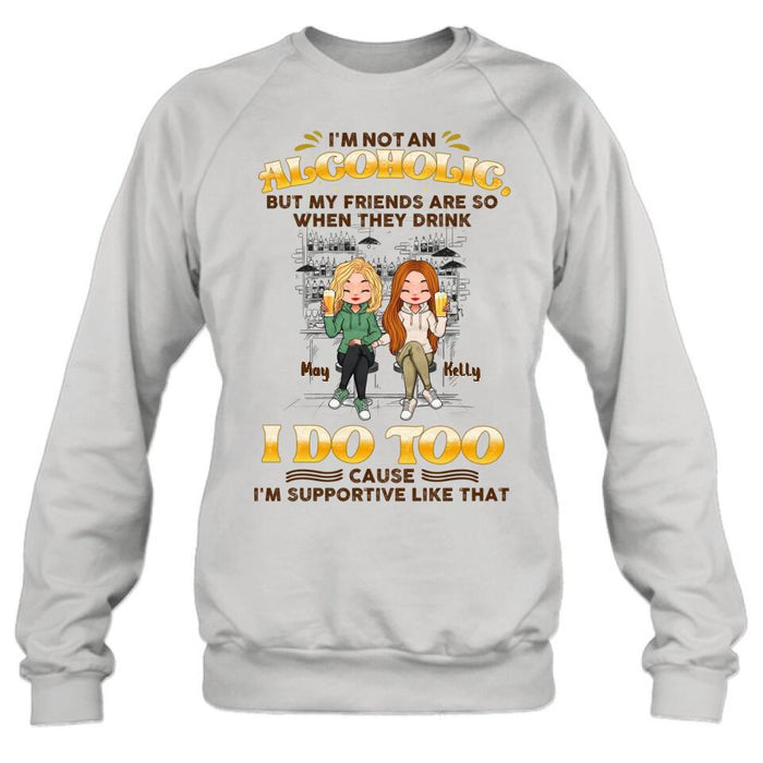 Personalized Friends Shirt - Up to 5 People - Gift Idea For Friends/Besties/Sisters - I'm Not An Alcoholic