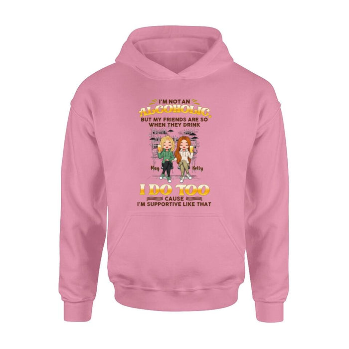 Personalized Friends Shirt - Up to 5 People - Gift Idea For Friends/Besties/Sisters - I'm Not An Alcoholic