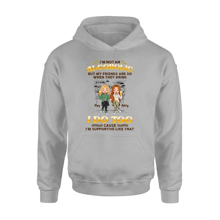 Personalized Friends Shirt - Up to 5 People - Gift Idea For Friends/Besties/Sisters - I'm Not An Alcoholic