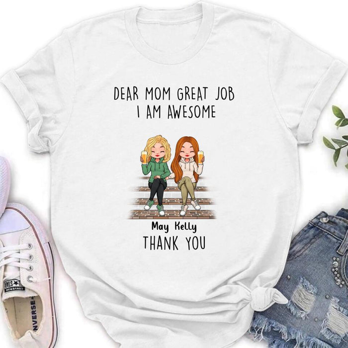 Personalized Dear Mom Shirt/Hoodie/Long sleeve/Sweatshirt - Gift Idea For Mother's Day From Daughters - Up to 3 Daughters - Dear Mom Great Job I Am Awesome Thank You