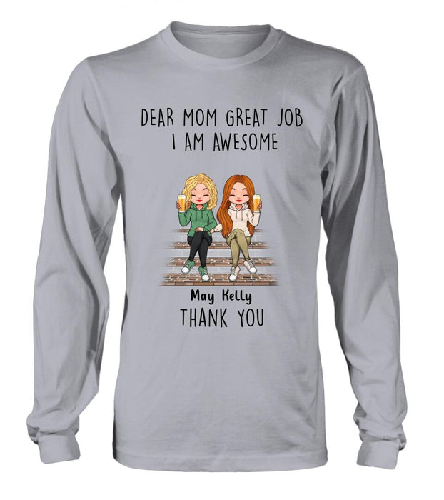 Personalized Dear Mom Shirt/Hoodie/Long sleeve/Sweatshirt - Gift Idea For Mother's Day From Daughters - Up to 3 Daughters - Dear Mom Great Job I Am Awesome Thank You