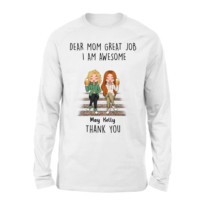 Personalized Dear Mom Shirt/Hoodie/Long sleeve/Sweatshirt - Gift Idea For Mother's Day From Daughters - Up to 3 Daughters - Dear Mom Great Job I Am Awesome Thank You