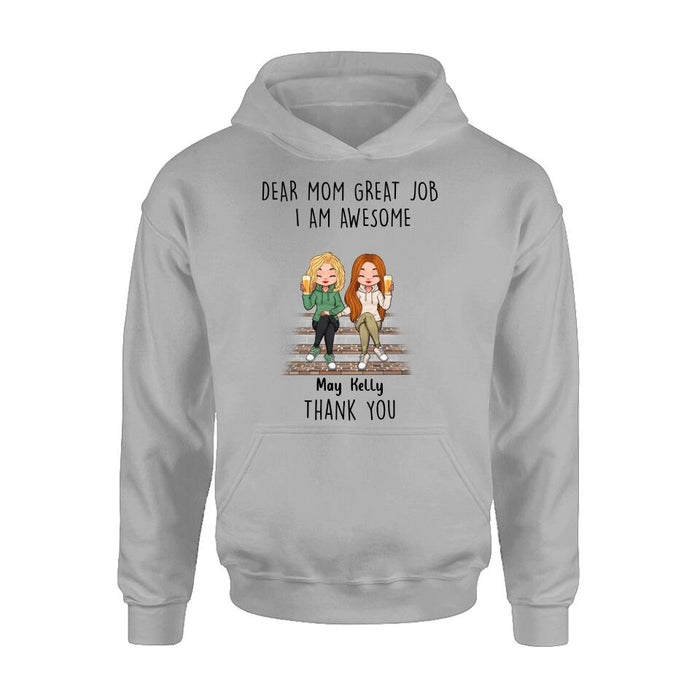 Personalized Dear Mom Shirt/Hoodie/Long sleeve/Sweatshirt - Gift Idea For Mother's Day From Daughters - Up to 3 Daughters - Dear Mom Great Job I Am Awesome Thank You