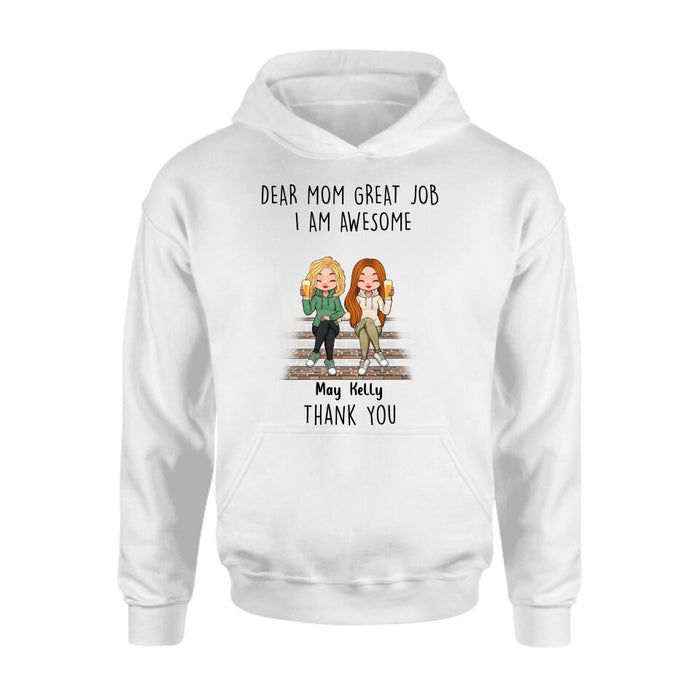 Personalized Dear Mom Shirt/Hoodie/Long sleeve/Sweatshirt - Gift Idea For Mother's Day From Daughters - Up to 3 Daughters - Dear Mom Great Job I Am Awesome Thank You
