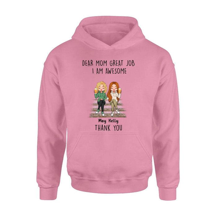 Personalized Dear Mom Shirt/Hoodie/Long sleeve/Sweatshirt - Gift Idea For Mother's Day From Daughters - Up to 3 Daughters - Dear Mom Great Job I Am Awesome Thank You