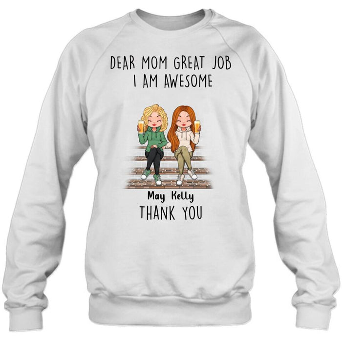 Personalized Dear Mom Shirt/Hoodie/Long sleeve/Sweatshirt - Gift Idea For Mother's Day From Daughters - Up to 3 Daughters - Dear Mom Great Job I Am Awesome Thank You