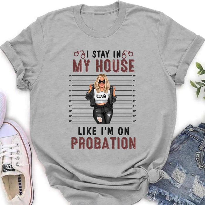 Personalized Girl Shirt/Long sleeve/Sweatshirt/Hoodie - Gift Idea For Girl - I Stay In My House Like I'm On Probation