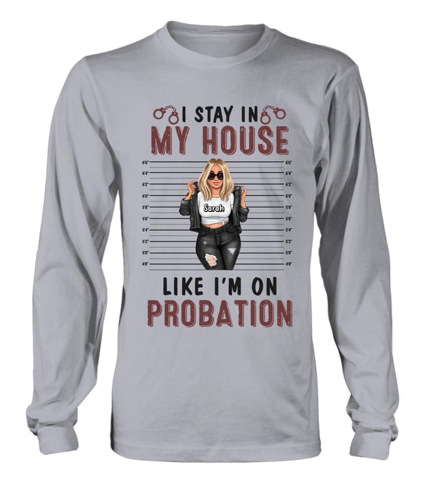 Personalized Girl Shirt/Long sleeve/Sweatshirt/Hoodie - Gift Idea For Girl - I Stay In My House Like I'm On Probation