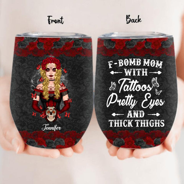 Personalized F-Bomb Mom Wine Tumbler - Birthday/Mother's Day Gift Idea - F-Bomb Mom With Tattoos Pretty Eyes & Thick Thighs