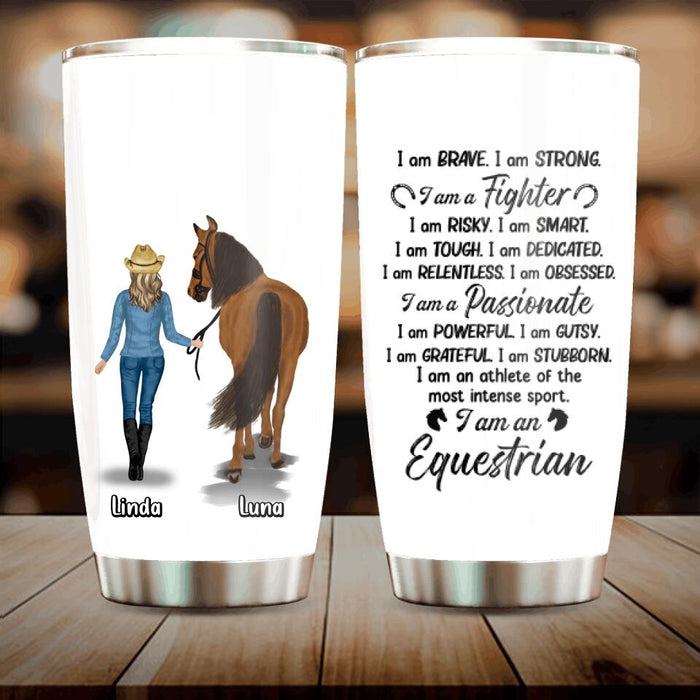 Personalized Horse Girl Tumbler - Gift Idea For Horse Lovers - Up to 3 Horses - I Am Brave, I Am Strong, I Am A Fighter