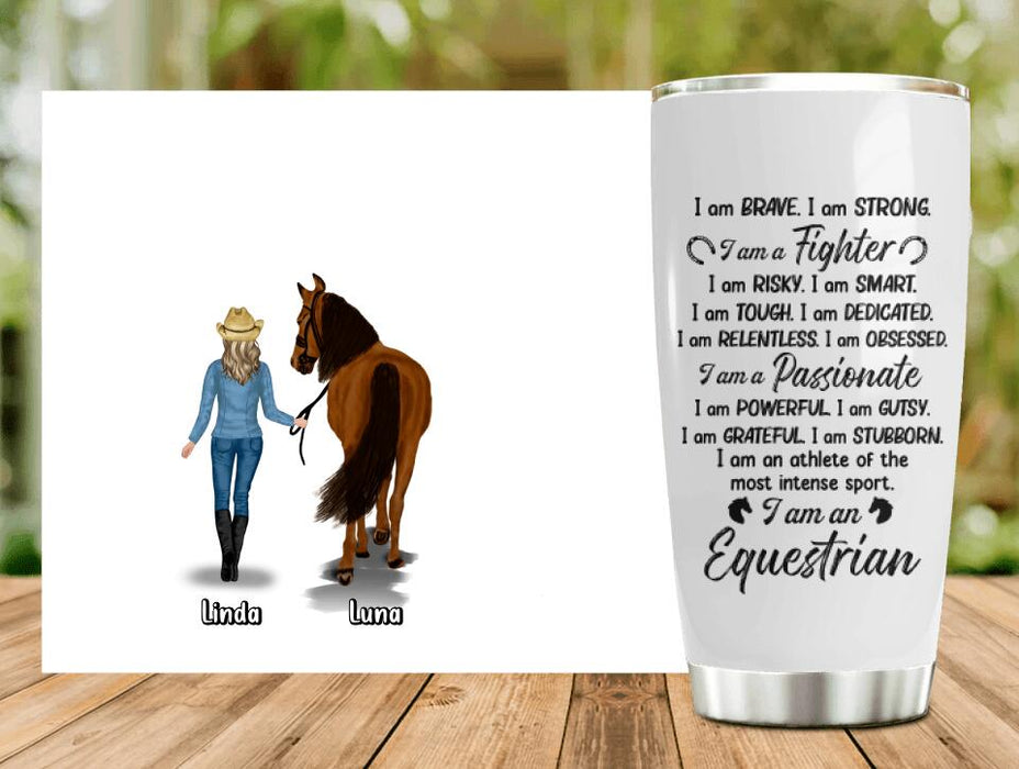 Personalized Horse Girl Tumbler - Gift Idea For Horse Lovers - Up to 3 Horses - I Am Brave, I Am Strong, I Am A Fighter