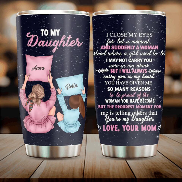 Personalized To My Daughter Tumbler - Best Gift To Daughter From Mom - The Proudest Moment For Me