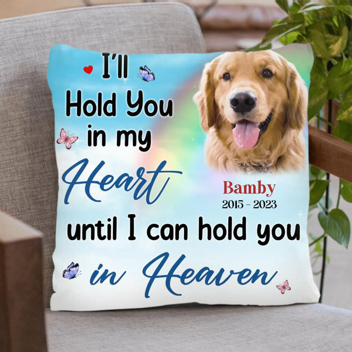Personalized Memorial Pet Pillow Cover - Memorial Gift Idea For Pet Owner - I'll Hold You In My Heart Until I Can Hold You In Heaven