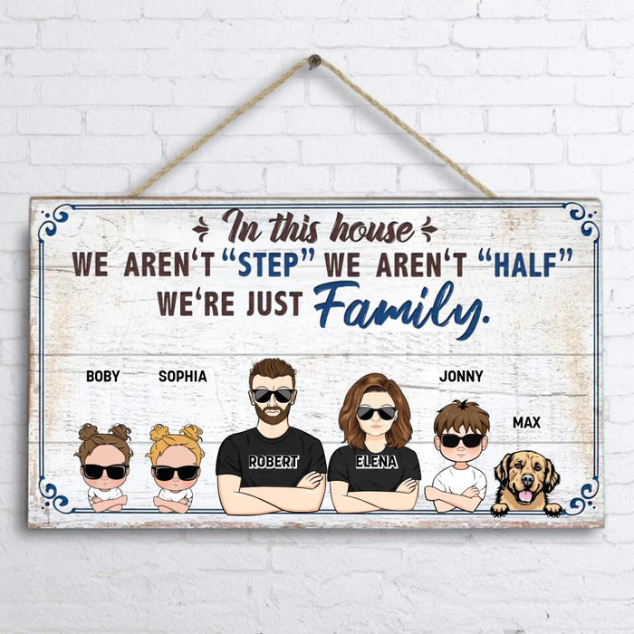 Personalized Family Wooden Sign - Couple With Up to 3 Kids And 3 Dogs - Gift Idea For Family/ Dog Lover - In This House We Aren't "Step" We Aren't "Half" We're Just Family