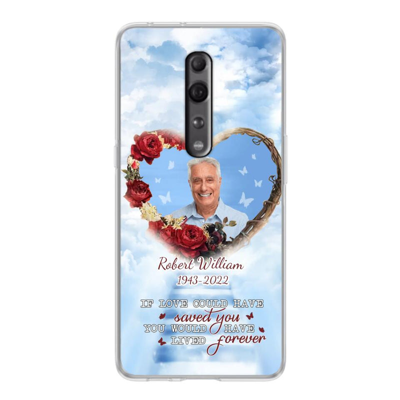 Custom Personalized Memorial Phone Case - Upload Photo - Memorial Gift Idea For Family Member/ Pet Owner - If Love Could Have Saved You You Would Have Lived Forever - Case For Xiaomi/Oppo/Huawei