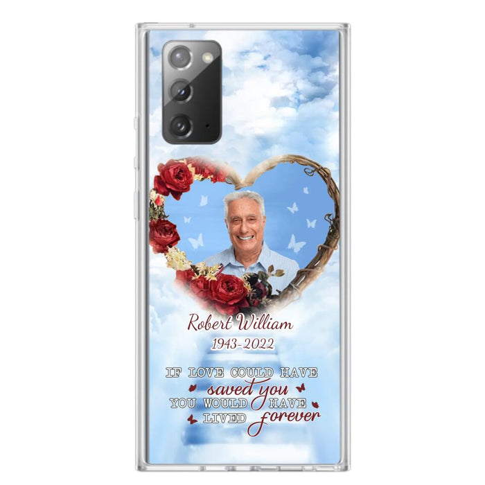 Custom Personalized Memorial Phone Case - Upload Photo - Memorial Gift Idea For Family Member/ Pet Owner - If Love Could Have Saved You You Would Have Lived Forever - Case For iPhone/Samsung