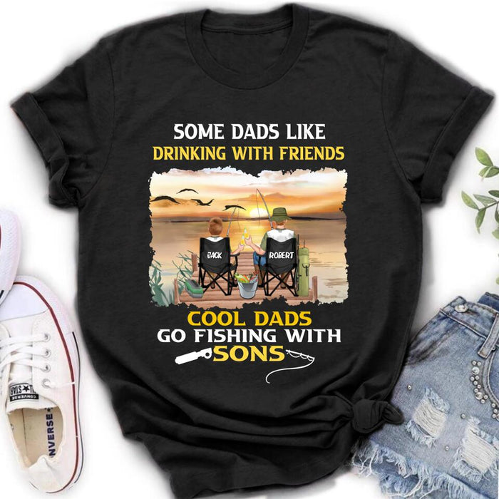 Personalized Fishing T-Shirt/Sweatshirt/Hoodie - Birthday/Father's Day Gift For Father/Fishing Lovers - Some Dads Like Drinking With Friends Cool Dads Go Fishing With Sons