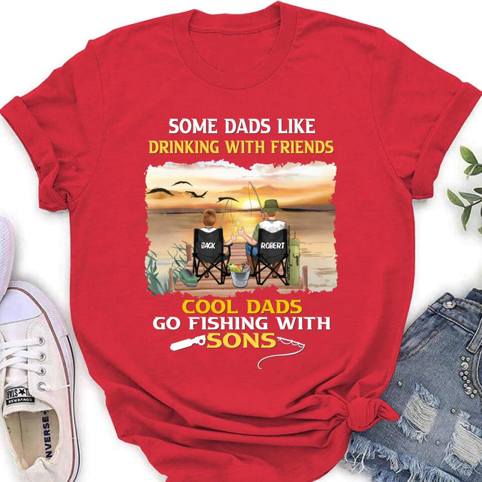 Personalized Fishing T-Shirt/Sweatshirt/Hoodie - Birthday/Father's Day Gift For Father/Fishing Lovers - Some Dads Like Drinking With Friends Cool Dads Go Fishing With Sons