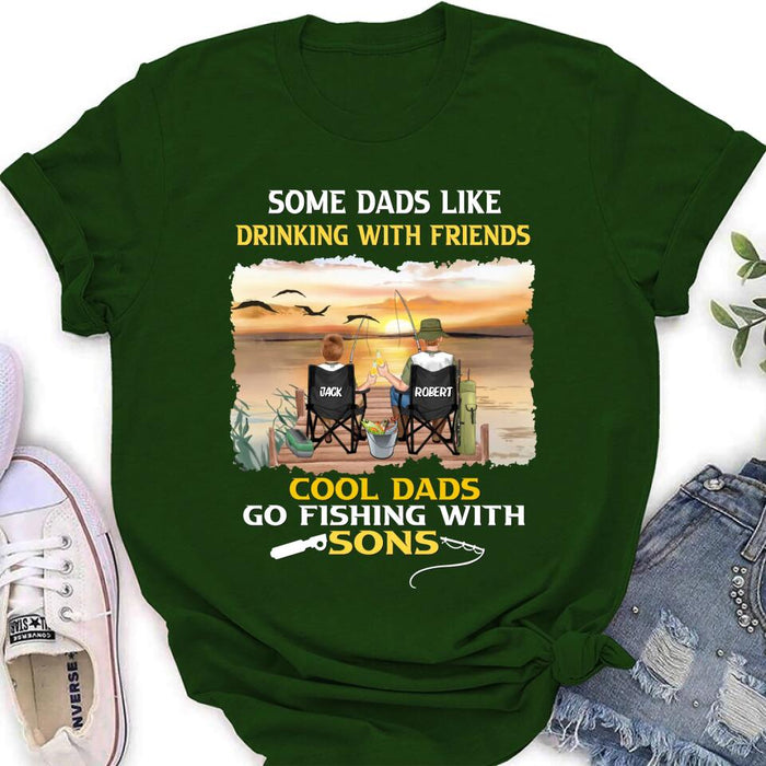 Personalized Fishing T-Shirt/Sweatshirt/Hoodie - Birthday/Father's Day Gift For Father/Fishing Lovers - Some Dads Like Drinking With Friends Cool Dads Go Fishing With Sons