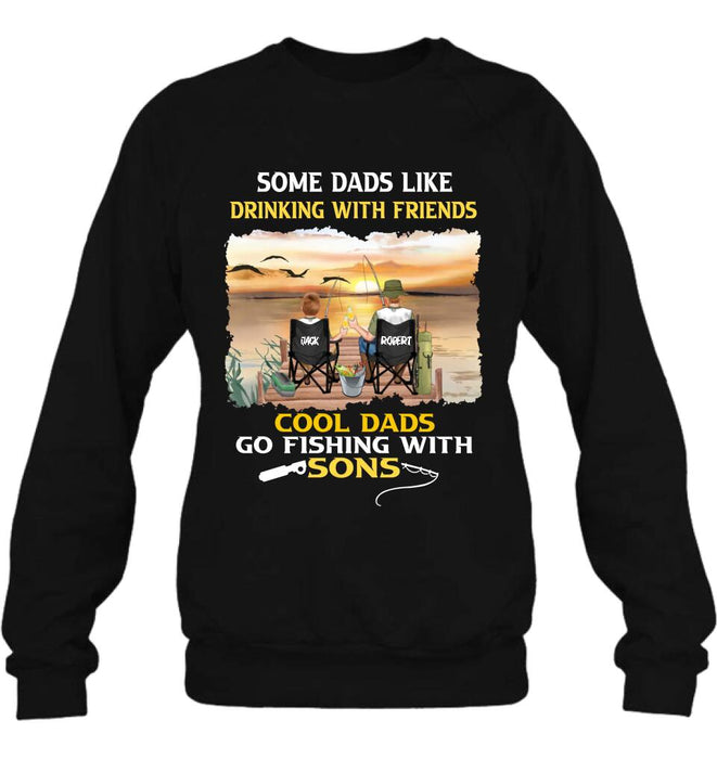 Personalized Fishing T-Shirt/Sweatshirt/Hoodie - Birthday/Father's Day Gift For Father/Fishing Lovers - Some Dads Like Drinking With Friends Cool Dads Go Fishing With Sons