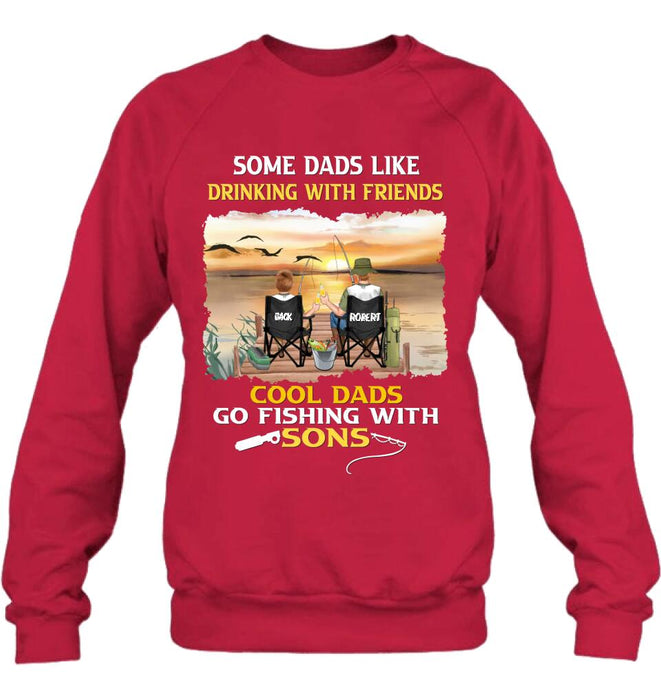 Personalized Fishing T-Shirt/Sweatshirt/Hoodie - Birthday/Father's Day Gift For Father/Fishing Lovers - Some Dads Like Drinking With Friends Cool Dads Go Fishing With Sons