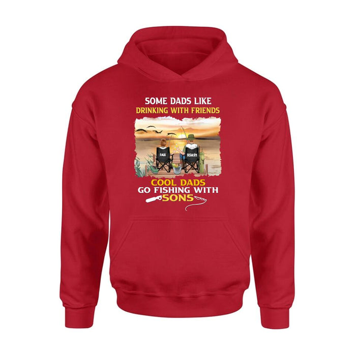 Personalized Fishing T-Shirt/Sweatshirt/Hoodie - Birthday/Father's Day Gift For Father/Fishing Lovers - Some Dads Like Drinking With Friends Cool Dads Go Fishing With Sons
