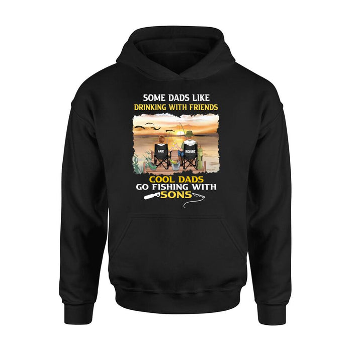 Personalized Fishing T-Shirt/Sweatshirt/Hoodie - Birthday/Father's Day Gift For Father/Fishing Lovers - Some Dads Like Drinking With Friends Cool Dads Go Fishing With Sons