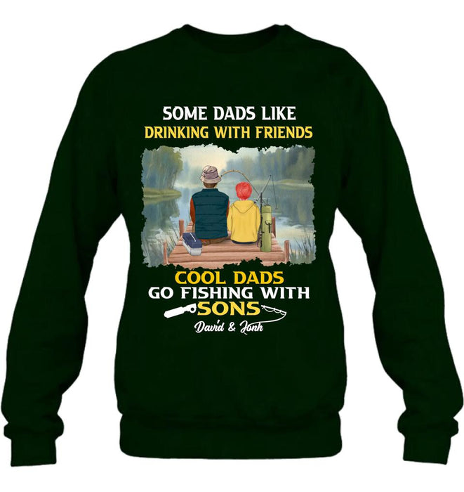 Personalized Fishing T-Shirt/Sweatshirt/Hoodie - Birthday/Father's Day Gift For Father/Fishing Lovers - Some Dads Like Drinking With Friends Cool Dads Go Fishing With Sons